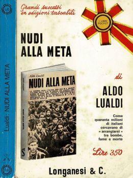 Nudi alla meta. Come quaranta milioni di italiani cercavano di " arrangiarsi " tra bombe, fame e morte - Aldo Lualdi - copertina