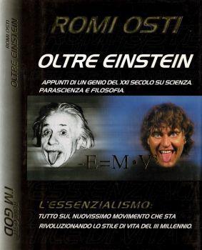 Oltre Einstein. Appunti di un genio del XXI secolo su scienza parascienza e filosofia. L'Essenzialismo: tutto sul nuovissimo movimento che sta rivoluzionando lo stile di vita del III millennio - Romi Osti - copertina