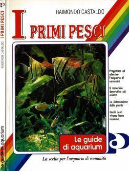 I primi pesci. Tutti i segreti dell'acquario di comunità - Raimondo Castaldo - copertina