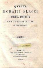 Quinti Horatii Flacci Carmina Castigata cum noti selectis ad usum scholarum