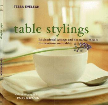 Table Stylings. Inspirational settings and decorative themes to transform your table - Tessa Evelegh - copertina