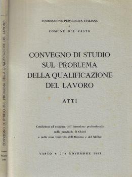 Atti del Convegno di Studio sul problema della qualificazione del lavoro. Condizioni ed esigenze dell'istruzione professionale nella provincia di Chieti e nelle zone limitrofe dell'Abruzzo e del Molise - copertina