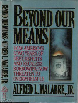 Beyond our means. How america's long years of debt, deficits and reckless borrowing now threaten to overwhelm us - copertina