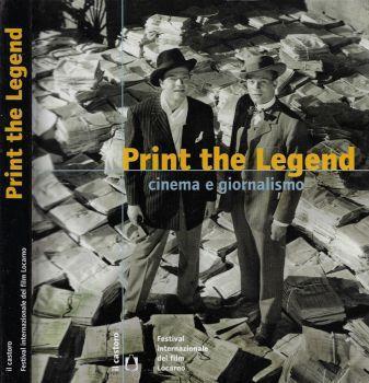 Print the legend. Cinema e giornalismo - Giorgio Gosetti - copertina