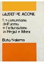 La concezione dell'uomo e l'educazione in Hegel e Marx