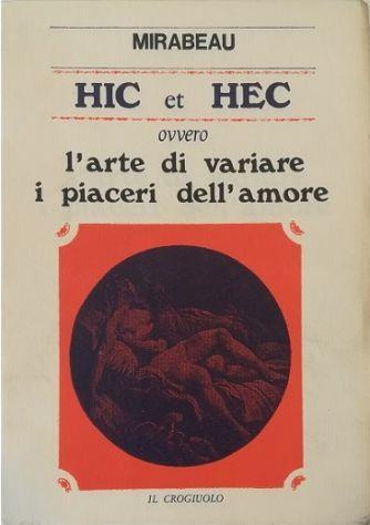 Hic et Hec ovvero L'arte di variare i piaceri dell'amore e della voluttà, dimostrata dai padri della compagnia di Gesù e dai loro allievi! - Honoré G. comte de Mirabeau - copertina