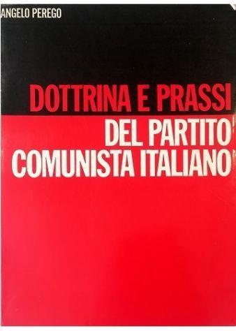 Dottrina e prassi del Partito Comunista Italiano - Alberto Perego - copertina