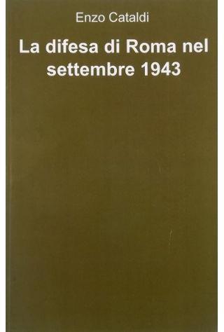 La difesa di Roma nel settembre 1943 - Enzo Cataldi - copertina