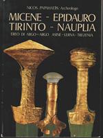 Micene - Epidauro - Tirinto - Nauplia Guida completa a colori delle località archeologiche dell'Argolide, con carte, disegni e restauri grafici