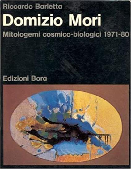 Domizio Mori. Mitologemi Cosmico Biologici 1971 80 - Riccardo Barletta - copertina