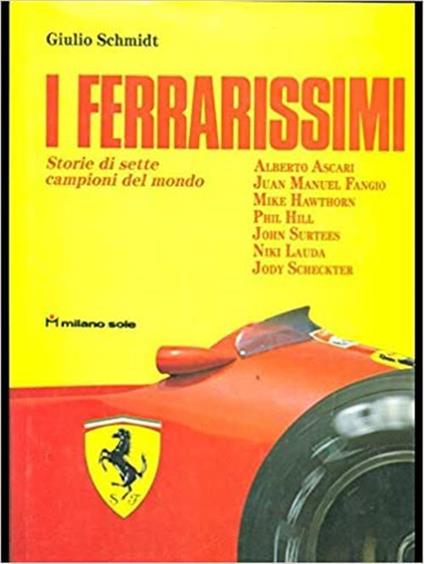 I Ferrarissimi Storie Di Sette Campioni Del Mondo - Giulio Schmidt - copertina