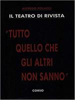 Il Teatro Di Rivista - Tutto Quello Che Gli Altri Non Sanno