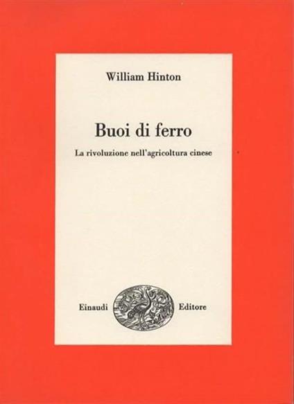 Buoi Di Ferro La Rivoluzione Nell'agricoltura Cinese - William Hinton - copertina