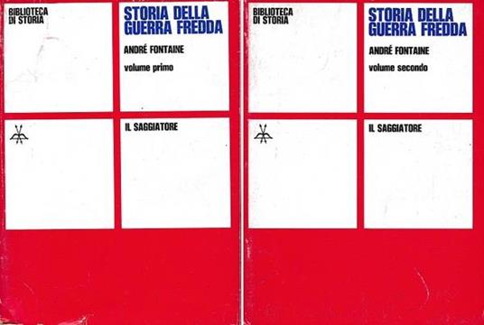 Storia della guerra fredda. Volume primo - Volume secondo - André Fontaine - copertina