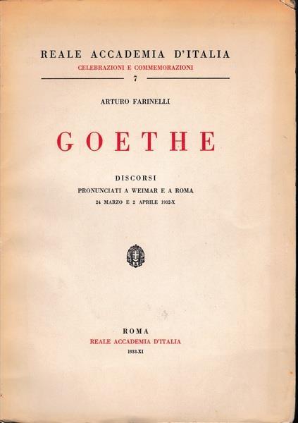 Goethe. Discorsi pronunciati a Weimar e a Roma 24 marzo e 2 aprile 1932 - Arturo Farinelli - copertina
