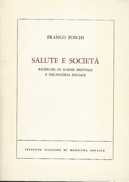 Salute e società. Ricerche di igiene mentale e psichiatria sociale - Franco Foschi - copertina
