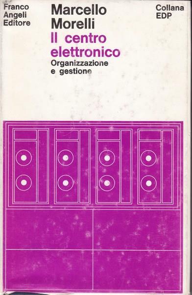 Il centro elettronico. Organizzazione e gestione - Marcello Morelli - copertina