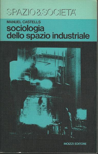 Sociologia Dello Spazio Industriale - Manuel Castells - copertina