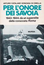 Per l'onore dei Savoia. 1943-1944: da un superstite della corazzata Roma