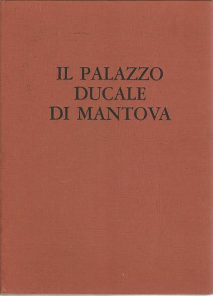 Il Palazzo Ducale Di Mantova - Giovanni Paccagnini - copertina