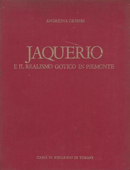Jaquerio E Il Realismo Gotico In Piemonte - Andreina Griseri - copertina