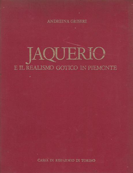 Jaquerio E Il Realismo Gotico In Piemonte - Andreina Griseri - copertina