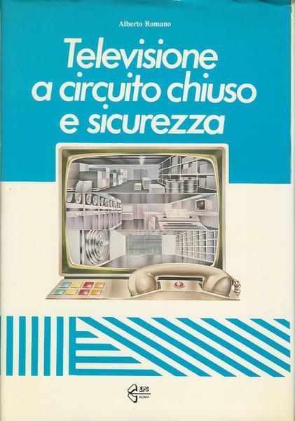 Televisione A Circuito Chiuso E Sicurezza - Alberto Romano - copertina