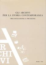 Gli archivi per la storia contemporanea. Organizzazione e fruizione