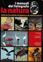 I manuali del fotografo.La natura.Tutte le tecniche di ripresa e le attrezzature