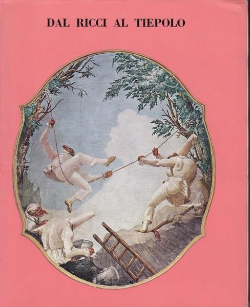 Dal Ricci al Tiepolo. I pittori di figura del Settecento a Venezia - copertina