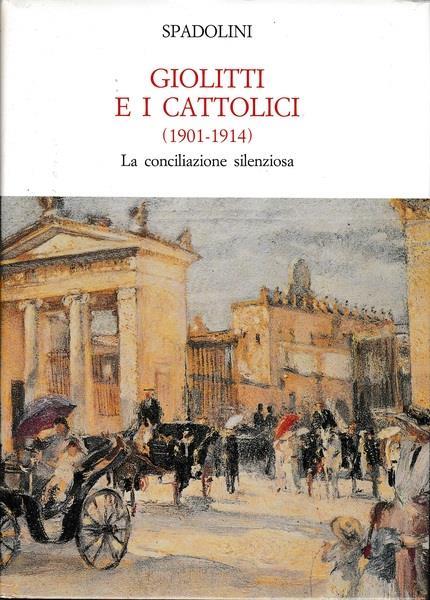 Giolitti e i cattolici (1901 - 1914). La conciliazione silenziosa - Giovanni Spadolini - copertina
