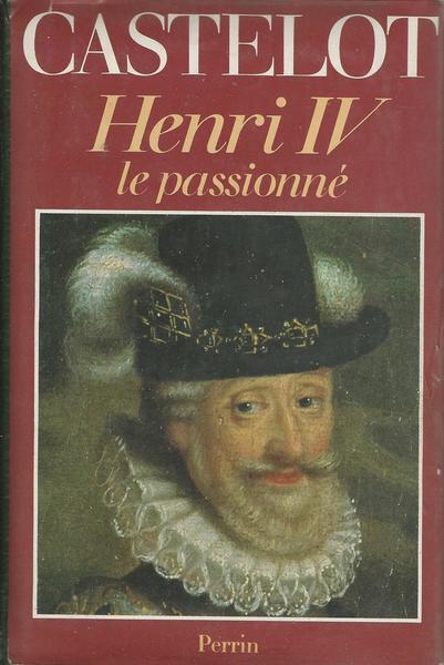 Henri Iv Le Passionné - André Castelot - copertina
