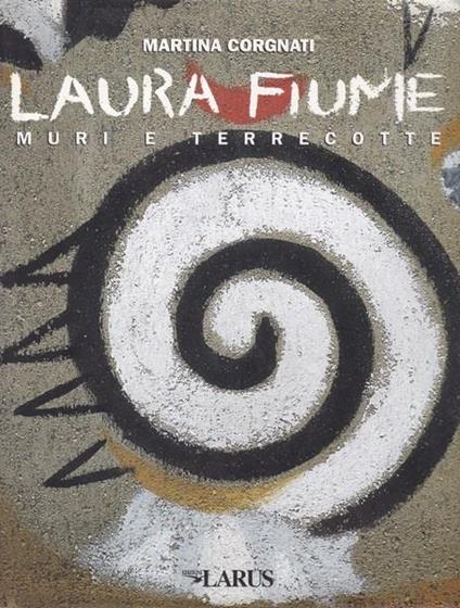 Laura Fiume. Muri e terrecotte - Martina Corgnati - copertina