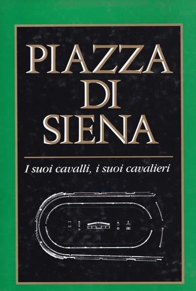 Piazza di Siena. I suoi cavalli, i suoi cavalieri - C. Vagnozzi - copertina