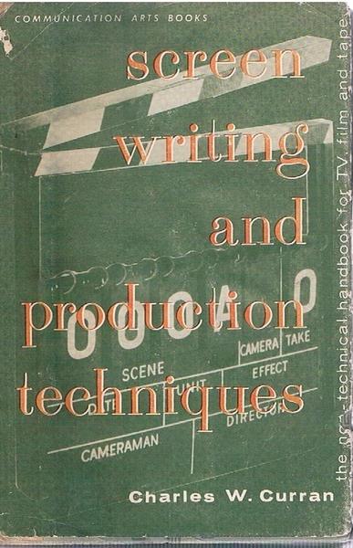 Screen Writing And Production Techniques - Charles W. Curran - copertina