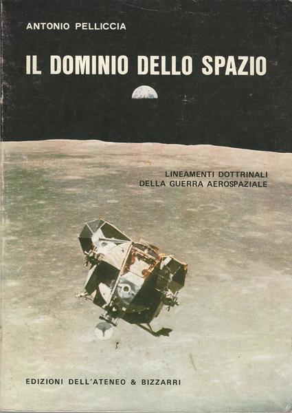 Il Dominio Dello Spazio. Lineamenti Dottrinali Della Guerra Aerospaziale - Antonio Pelliccia - copertina