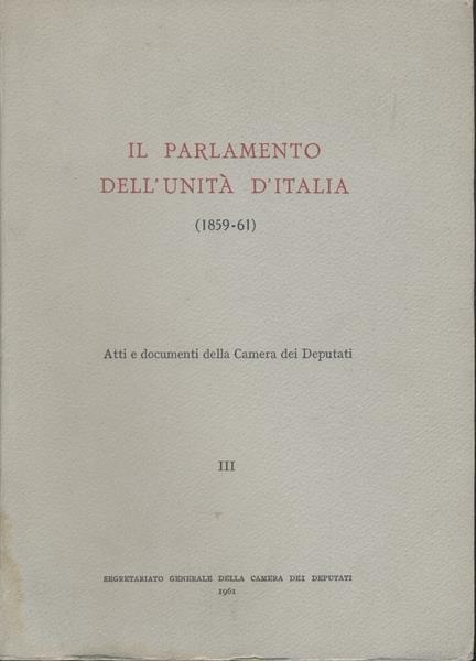 Il Parlamento Dell'Unità D'Italia.Iii.Atti E Documenti Della Camera Dei Deputati - copertina