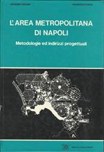 L' Area Metropolitana Di Napoli. Metodologie Ed Indirizzi Progettuali
