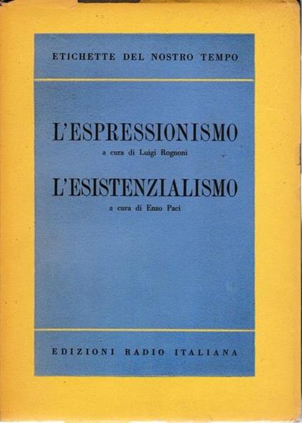 L' Espressionismo (Luigi Rognoni) - L'Esistenzialismo (Enzo Paci) - L. Rognoni - copertina