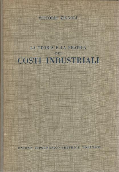 La Teoria E La Pratica Dei Costi Industriali - Vittorio Zignoli - copertina