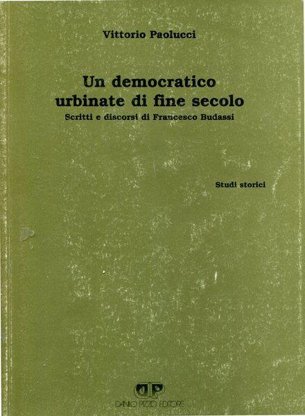 Un democratico urbinate di fine secolo. Scritti e discorsi di Francesco Budassi - Vittorio Paolucci - copertina