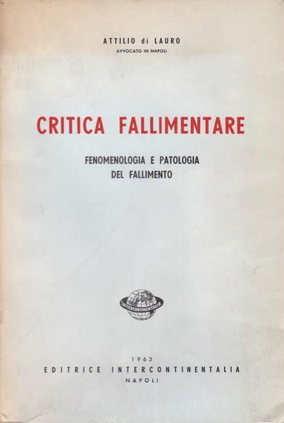 Critica fallimentare. Fenomenologia e patologia del fallimento - Attilio Di Lauro - copertina