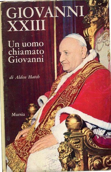 Giovanni XXIII. Un uomo chiamato Giovanni - Alden Hatch - copertina