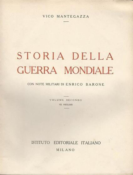 Storia Della Guerra Mondiale Con Note Militari Di Enrico Barone. Volume Secondo - Vico Mantegazza - copertina