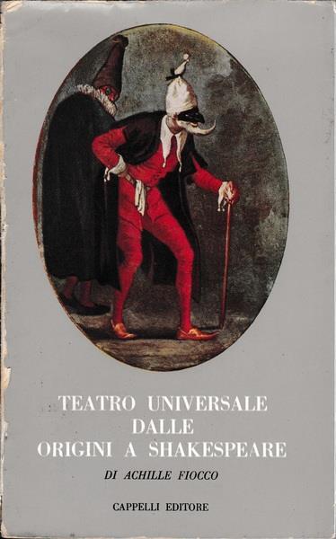 Teatro universale dalle origini a Shakespeare - Achille Fiocco - copertina