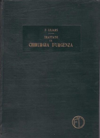 Trattato di Chirurgia d'Urgenza. II - Felice Lejars - copertina