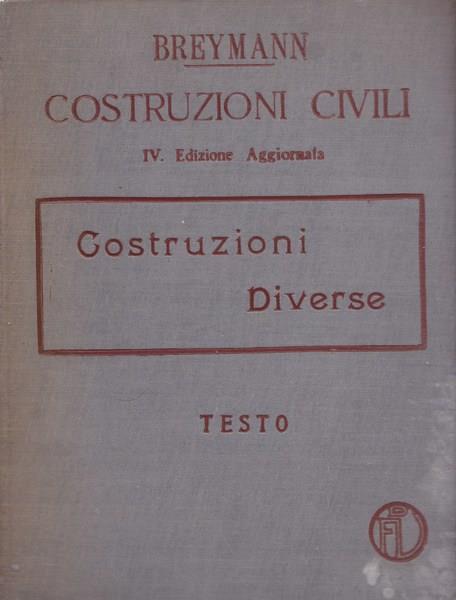 Trattato generale di costruzioni civili. Vol. IV. Costruzioni diverse - Gustav A. Breymann - copertina