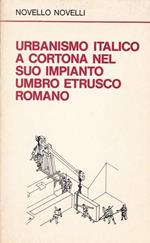 Urbanismo italico a Cortona nel suo impianto umbro etrusco romano