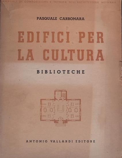 Edifici per la cultura. Parte prima: Biblioteche - Pasquale Carbonara - copertina