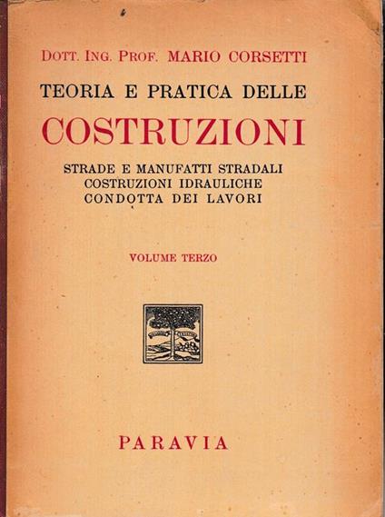 Teoria e pratica delle costruzioni vol.IV Strade e manufatti stradali- costruzioni idrauliche- condotta dei lavori - Mario Corsetti - copertina